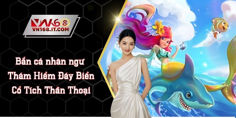 Bắn Cá VN168 - Giải Trí Kết Hợp Săn Thưởng Triệu Đô 2026