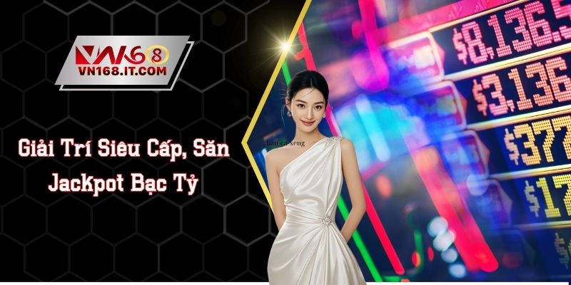 Nổ Hũ VN168 - Sảnh Slot Game Có Jackpot Trúng Liên Tục
