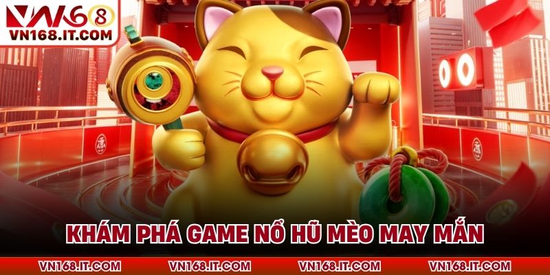 Nổ Hũ Mèo May Mắn - Quay Thưởng Cực Hấp Dẫn Cùng VN168 - VN168 - Trang Chủ VN168.COM Uy Tín Chính Thức #1 Châu Á 2026