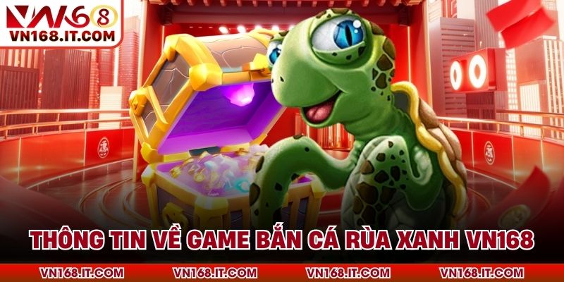 Bắn Cá Rùa Xanh - Trải Nghiệm Kịch Tính Tại Sân Chơi VN168 - VN168 - Trang Chủ VN168.COM Uy Tín Chính Thức #1 Châu Á 2026